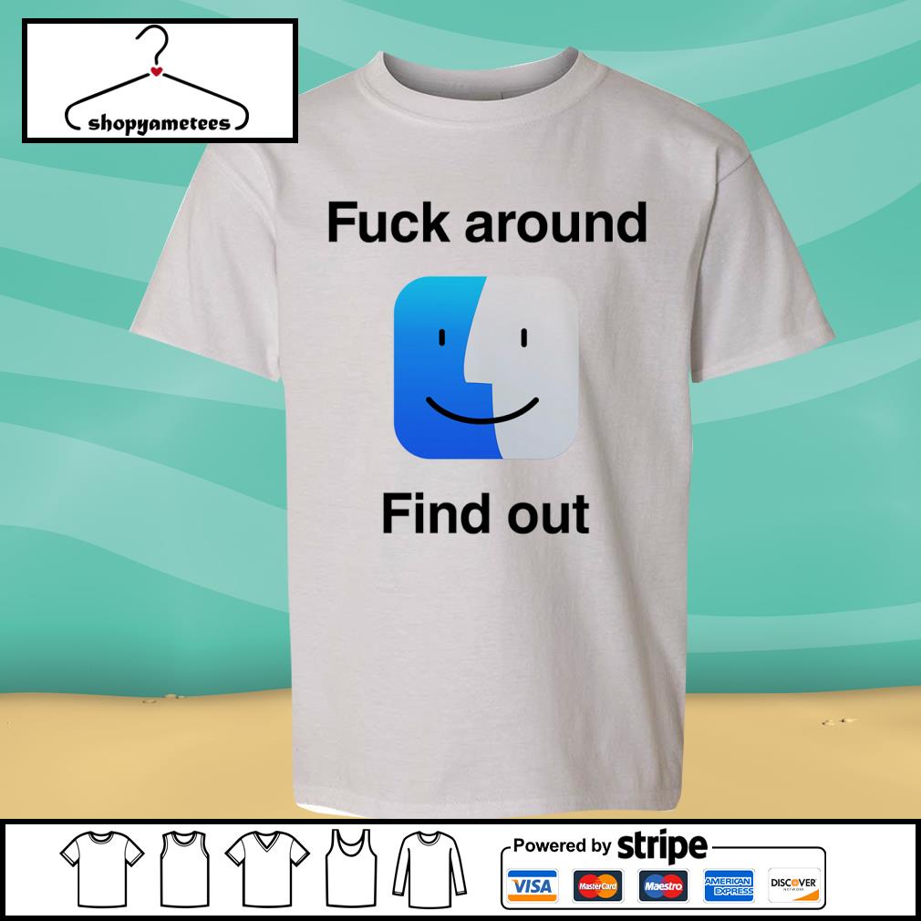 Fuck Around Find Out MacOS Big Sur Shirt