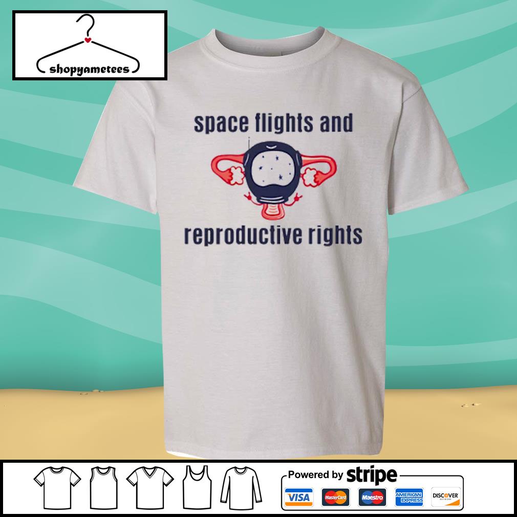 Space Flights And Reproductive Rights Shirt